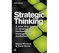 Strategic Thinking: A Nine Step Approach to Strategy and Leadership for Managers and Marketers