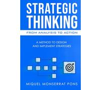 STRATEGIC THINKING: FROM ANALYSIS TO ACTION: A METHOD TO DESIGN AND IMPLEMENT STRATEGIES