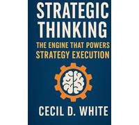 Strategic Thinking: The Engine That Powers Strategy Execution