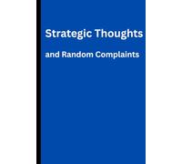 Strategic Thoughts and Random Complaints: A Funny Workplace Notebook for Brilliant Ideas, Questionable Feedback, and Things That Definitely Needed to Be Said