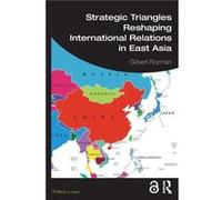 Strategic Triangles Reshaping International Relations in East Asia by Rozman & Gilbert Princeton University & United States of America Rozman Gilbert Princeton University United States of America (Aut