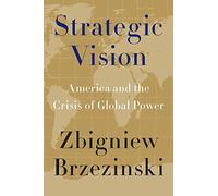 Strategic Vision: America and the Crisis of Global Power
