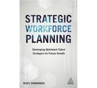 Strategic Workforce Planning: Developing Optimized Talent Strategies for Future Growth