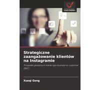 Strategiczne zaangażowanie klientów na Instagramie: Przypadek globalnych marek typu business-to-customer (B2C)