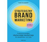 Strategiczny brand marketing: Praktyczny poradnik skutecznego marketingu dla menedżerów i nie tylko