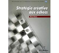 Stratégie créative aux échecs: Recommandé par la Fédération Française des Echecs (FFE)