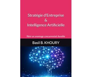 Stratégie d’Entreprise & Intelligence Artificielle: Bâtir un avantage concurrentiel durable