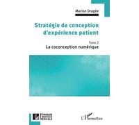 Stratégie de conception d'expérience patient La coconception numérique - Marion Dragée - L'harmattan - broché - Guide