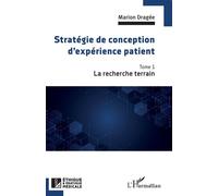 Stratégie de conception d'expérience patient La recherche terrain - Marion Dragée - L'harmattan - broché - Guide