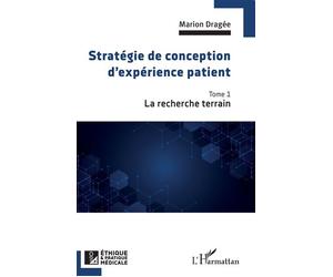 Stratégie de conception d'expérience patient La recherche terrain - Marion Dragée - L'harmattan - broché - Guide