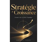 Stratégie de Croissance: Évoluer sans sacrifier l’équilibre