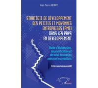 Stratégie de développement des petites et moyennes entreprises (PME) dans les pays en développement Guide d’élaboration, de planification et de suivi-évaluation axés sur les résultats - Jean Pierre Me