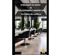 STRATÉGIE DE VENTE et DÉVELOPPEMENT MARKETING: En Salon de Coiffure