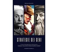 Strategie Dei Geni: Tecniche Di Psicologia Usate Da Albert Einstein, Leonardo Da Vinci E Sherlock Holmes Per Migliorare Memoria, Intelligenza, Comunicazione, Soft Skills, Autostima E Disciplina