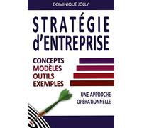 Stratégie d'entreprise: Concepts, modèles, outils, exemples