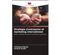 Stratégie d'entreprise et marketing international: Restez compétitif à l'ère de la mondialisation numérique