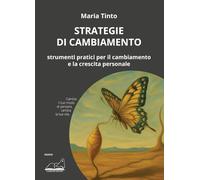 Strategie di cambiamento. Strumenti pratici per il cambiamento e la crescita personale