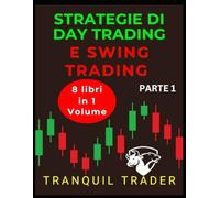 STRATEGIE DI DAY TRADING E SWING TRADING: 8 libri in 1 volume: Parte 1