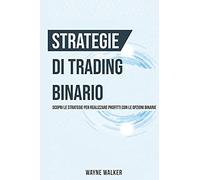 Strategie Di Trading Binario: Scopri Le Strategie Per Realizzare Profitti Con Le Opzioni Binarie