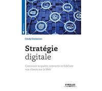 Stratégie digitale: Comment acquérir, convertir et fidéliser vos clients sur le Web.