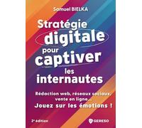 Stratégie digitale pour captiver les internautes: Rédaction web, réseaux sociaux, vente en ligne... Jouez sur les émotions !