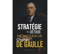 Stratégie du Détour: Méthodes de Charles de Gaulle