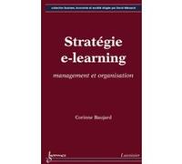 Stratégie e-learning : management et organisation Corinne Baujard (Auteur)
