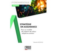 Stratégie en assurance: Pour un modèle de création de valeur adapté au secteur