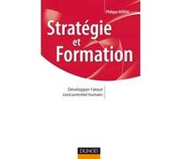 Stratégie et formation - Développer l'atout concurrentiel humain: Développer l'atout concurrentiel humain