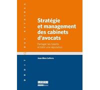 stratégie et management des cabinets d'avocats: PARTAGER LES TALENTS ET BÂTIR UNE RÉPUTATION