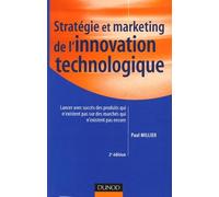 Stratégie et marketing de l'innovation technologique: Lancer avec succès des produits qui n'existent pas encore