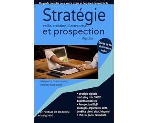 Stratégie et prospection digitale: Organisez votre stratégie de création d'entreprise et prospectez comme un pro avec l'inbound, les sondages et autres outils