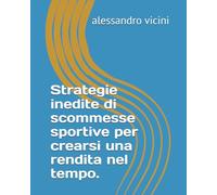 Strategie inedite di scommesse sportive per crearsi una rendita nel tempo.