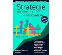 Stratégie, marketing mix, innovation et design thinking: Atteignez le niveau master en 3 cours complets, maîtrisez votre projet et mettez vous à jour.