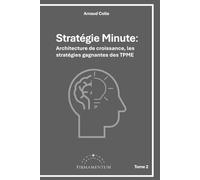 Stratégie Minute: Architecture de croissance, les stratégies gagnantes des TPME