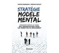 Stratégie Modèle Mental - Cracker Enfin Le Code Des Organisations Pour Les Remettre En Mouvement