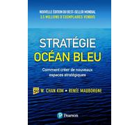 Stratégie océan bleu - 2e édition Comment créer de nouveaux espaces stratégiques - W. Chan Kim - Pearson France - broché - Etude