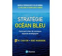 Stratégie Océan Bleu - 2e édition W. Chan Kim (Auteur), Renée Mauborgne (Auteur), Larry Cohen (Traduction), Michel Le Seac'h (Traduction)