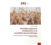 Stratégie paysanne d'adaptation à la variabilité pluviométrique Cas des agriculteurs du Département de Mayo-Dallah au Tchad - Éloge REOUNODJI - Universitaires Europeennes - broché - Livre