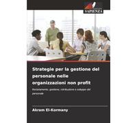 Strategie per la gestione del personale nelle organizzazioni non profit: Reclutamento, gestione, retribuzione e sviluppo del personale