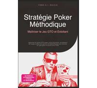 Stratégie Poker Méthodique: Maîtriser le Jeu GTO et Exloitant