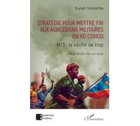 Stratégie pour mettre fin aux agressions militaires en RD Congo: M23 : le conflit de trop