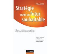 Strategie pour un Futur Souhaitable - Quatre créations exemplaires pour un management innovant