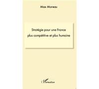 Max Moreau – Stratégie pour une France plus compétitive et plus humaine – Étude – Broché