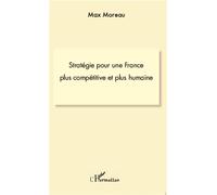 Max Moreau – Stratégie pour une France plus compétitive et plus humaine – Étude – Broché