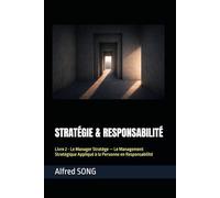 STRATÉGIE & RESPONSABILITÉ: Livre 2 - Le Manager Stratège - Le Management Stratégique Appliqué à la Personne en Responsabilité