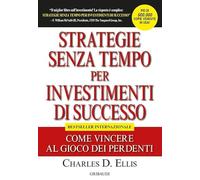 Strategie senza tempo per investimenti di successo. Come vincere al gioco dei perdenti