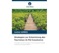 Strategien zur Entwicklung des Tourismus im Pol Casamance: 31 Lösungen für eine nationale und internationale Ausstrahlung des Reiseziels Casamance BAND 1