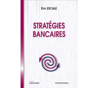 Stratégies bancaires - Éric Escale - Economica - broché - Etude