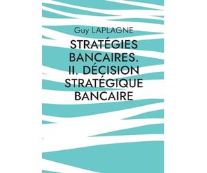 Stratégies bancaires. II. Décision stratégique bancaire: Cas pratiques